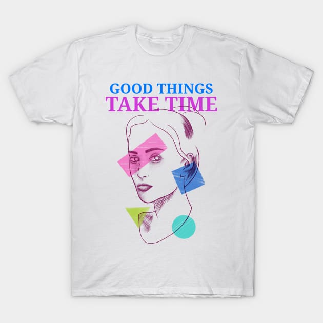 Good things take time motivation inspiration T-Shirt by SweetMay